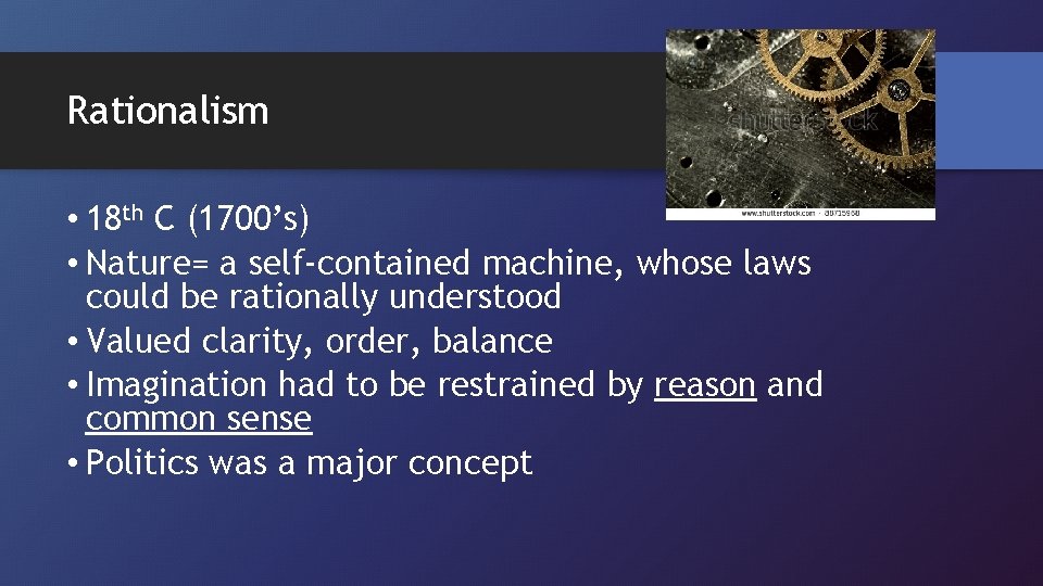 Rationalism • 18 th C (1700’s) • Nature= a self-contained machine, whose laws could
