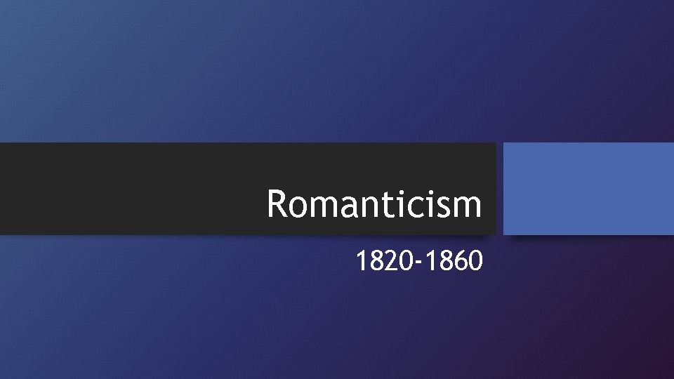 Romanticism 1820 -1860 