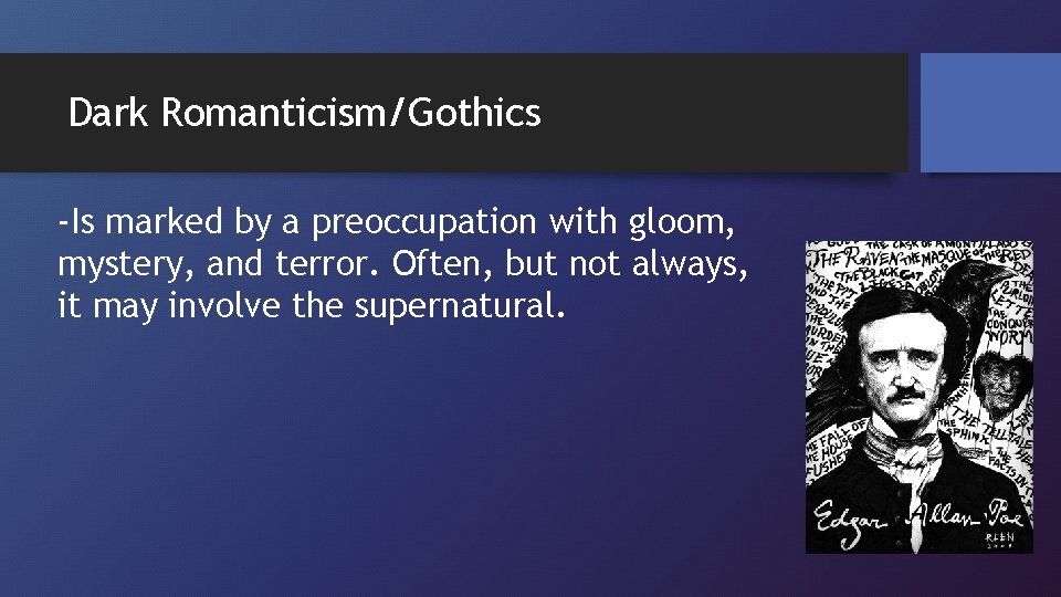 Dark Romanticism/Gothics -Is marked by a preoccupation with gloom, mystery, and terror. Often, but