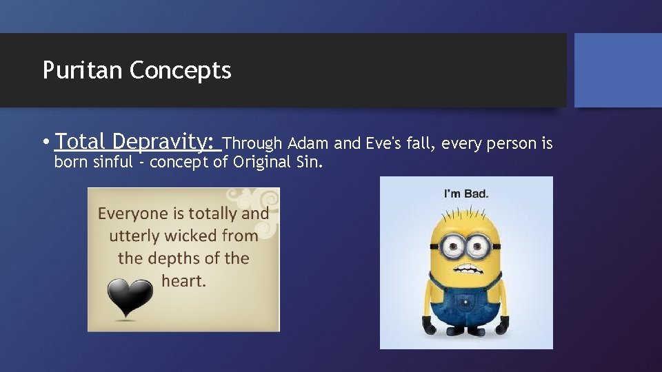 Puritan Concepts • Total Depravity: Through Adam and Eve's fall, every person is born
