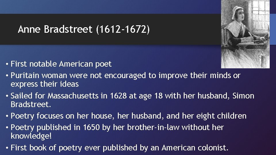 Anne Bradstreet (1612 -1672) • First notable American poet • Puritain woman were not