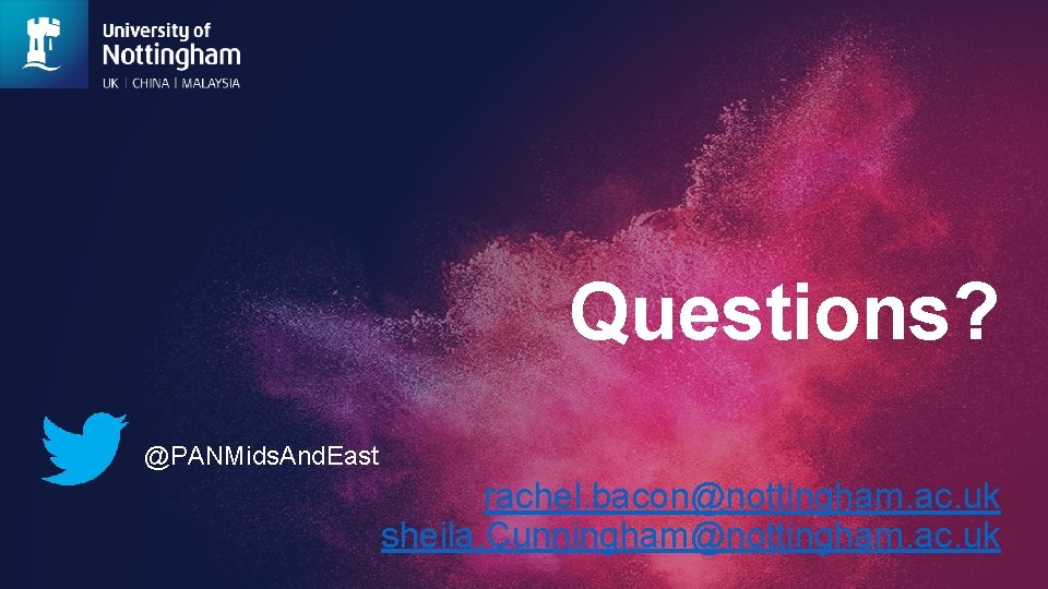 Questions? @PANMids. And. East rachel. bacon@nottingham. ac. uk sheila. Cunningham@nottingham. ac. uk 