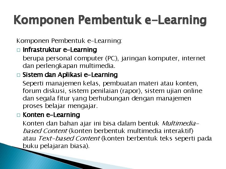Komponen Pembentuk e-Learning: � Infrastruktur e-Learning berupa personal computer (PC), jaringan komputer, internet dan
