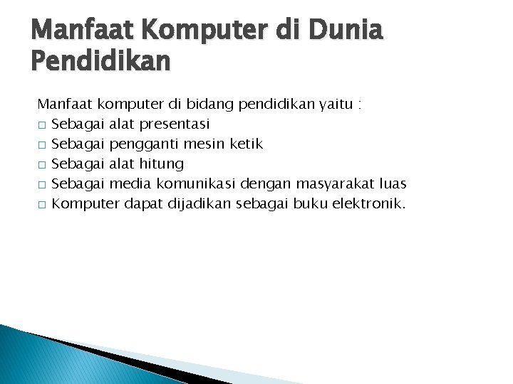 Manfaat Komputer di Dunia Pendidikan Manfaat komputer di bidang pendidikan yaitu : � Sebagai