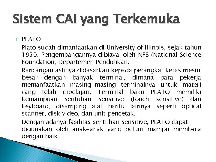 Sistem CAI yang Terkemuka � PLATO Plato sudah dimanfaatkan di University of Illinois, sejak