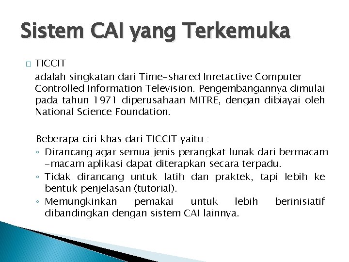 Sistem CAI yang Terkemuka � TICCIT adalah singkatan dari Time-shared Inretactive Computer Controlled Information