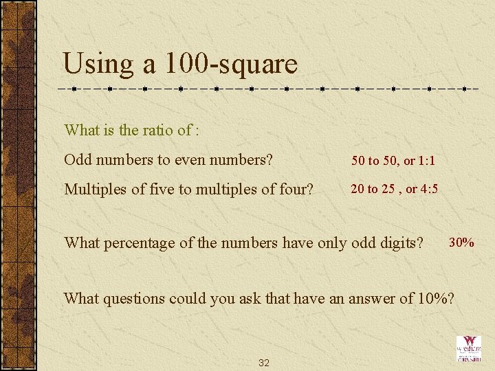 Using a 100 -square What is the ratio of : Odd numbers to even