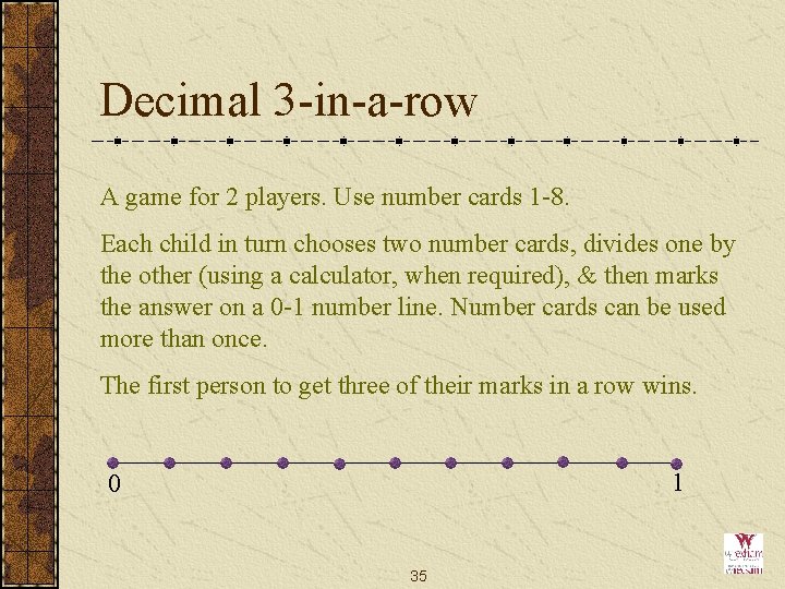 Decimal 3 -in-a-row A game for 2 players. Use number cards 1 -8. Each