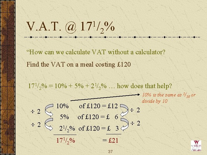 V. A. T. @ 171/2% “How can we calculate VAT without a calculator? Find