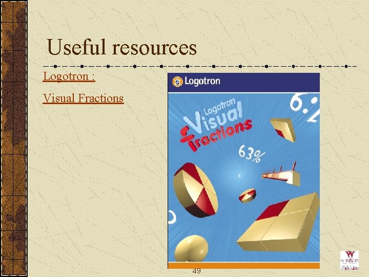 Useful resources Logotron : Visual Fractions 49 