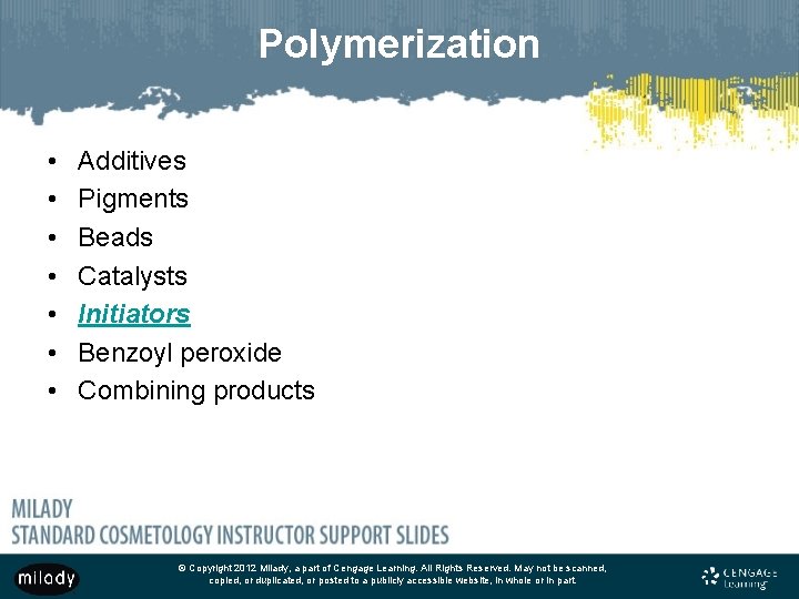 Polymerization • • Additives Pigments Beads Catalysts Initiators Benzoyl peroxide Combining products © Copyright