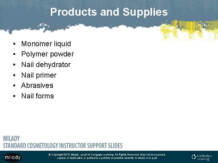 Products and Supplies • • • Monomer liquid Polymer powder Nail dehydrator Nail primer
