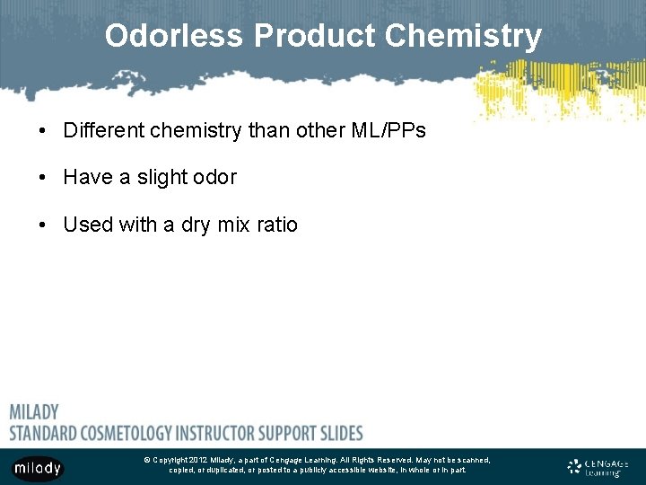 Odorless Product Chemistry • Different chemistry than other ML/PPs • Have a slight odor