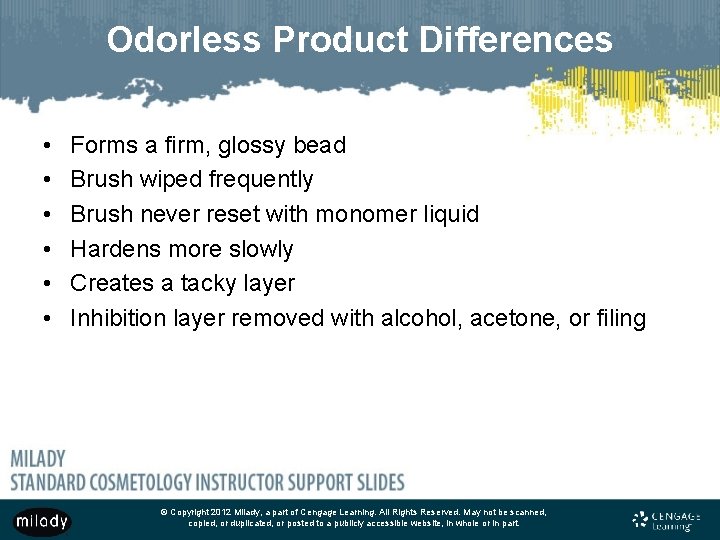 Odorless Product Differences • • • Forms a firm, glossy bead Brush wiped frequently