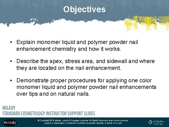 Objectives • Explain monomer liquid and polymer powder nail enhancement chemistry and how it