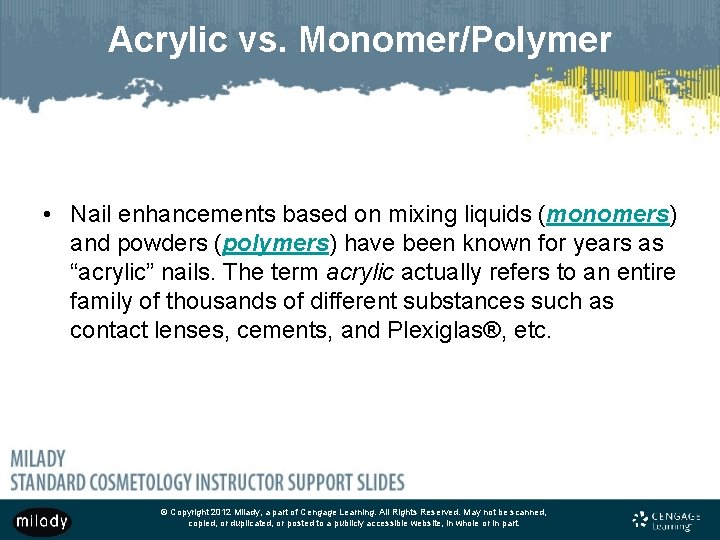 Acrylic vs. Monomer/Polymer • Nail enhancements based on mixing liquids (monomers) and powders (polymers)