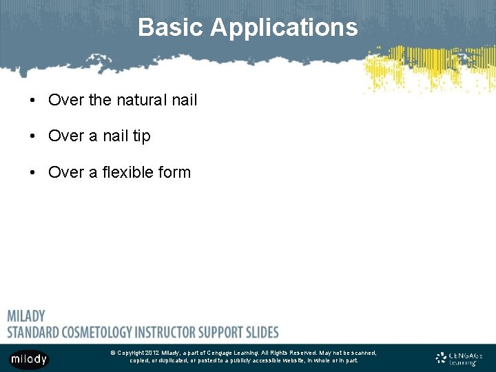 Basic Applications • Over the natural nail • Over a nail tip • Over