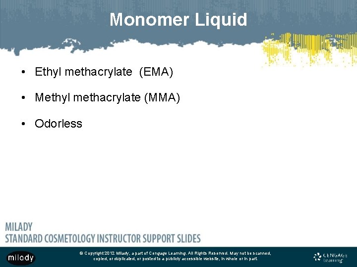 Monomer Liquid • Ethyl methacrylate (EMA) • Methyl methacrylate (MMA) • Odorless © Copyright