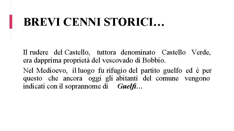 BREVI CENNI STORICI… Il rudere del Castello, tuttora denominato Castello Verde, era dapprima proprietà