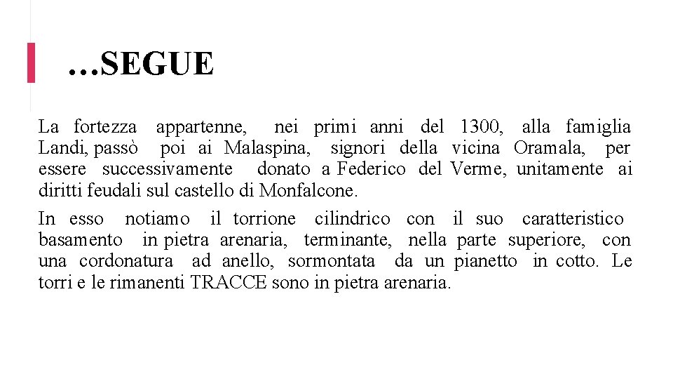 …SEGUE La fortezza appartenne, nei primi anni del 1300, alla famiglia Landi, passò poi