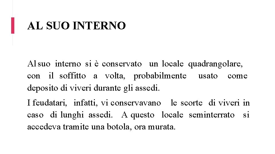 AL SUO INTERNO Al suo interno si è conservato un locale quadrangolare, con il