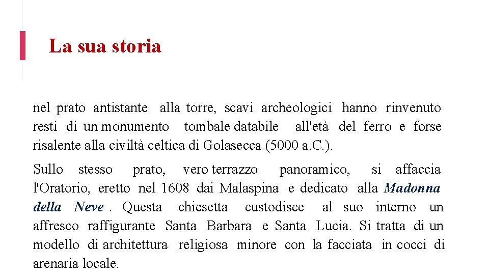 La sua storia nel prato antistante alla torre, scavi archeologici hanno rinvenuto resti di