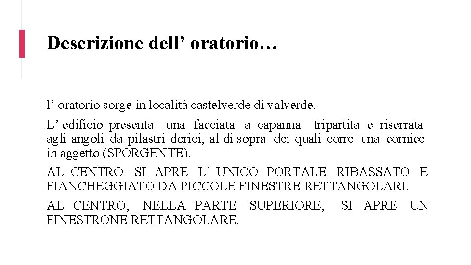 Descrizione dell’ oratorio… l’ oratorio sorge in località castelverde di valverde. L’ edificio presenta