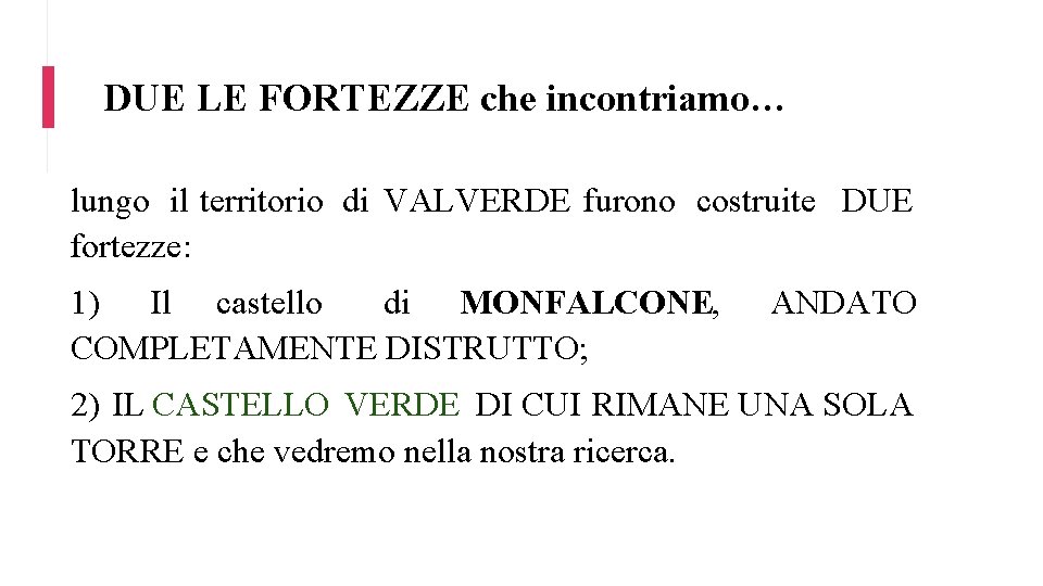 DUE LE FORTEZZE che incontriamo… lungo il territorio di VALVERDE furono costruite DUE fortezze: