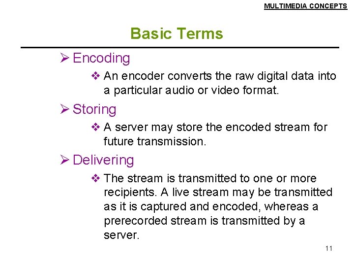 MULTIMEDIA CONCEPTS Basic Terms Ø Encoding v An encoder converts the raw digital data