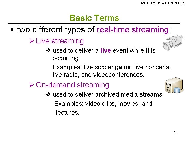 MULTIMEDIA CONCEPTS Basic Terms § two different types of real-time streaming: Ø Live streaming