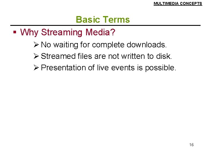 MULTIMEDIA CONCEPTS Basic Terms § Why Streaming Media? Ø No waiting for complete downloads.