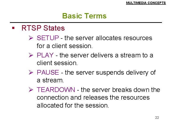 MULTIMEDIA CONCEPTS Basic Terms § RTSP States Ø SETUP - the server allocates resources