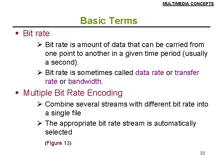 MULTIMEDIA CONCEPTS Basic Terms § Bit rate Ø Bit rate is amount of data