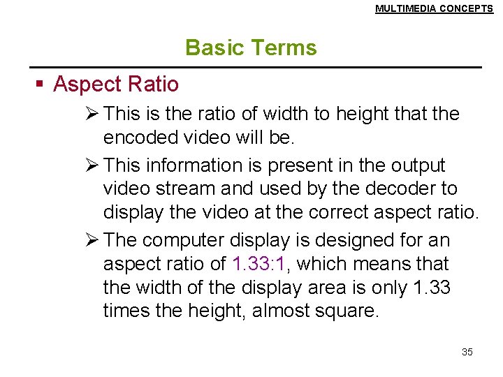 MULTIMEDIA CONCEPTS Basic Terms § Aspect Ratio Ø This is the ratio of width