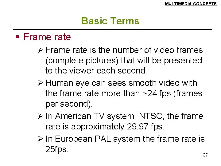 MULTIMEDIA CONCEPTS Basic Terms § Frame rate Ø Frame rate is the number of