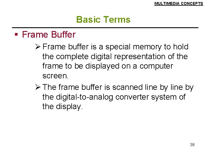 MULTIMEDIA CONCEPTS Basic Terms § Frame Buffer Ø Frame buffer is a special memory