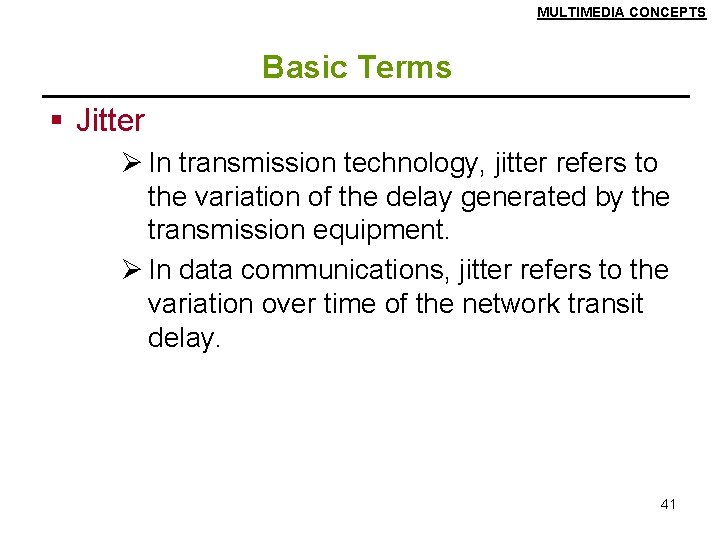 MULTIMEDIA CONCEPTS Basic Terms § Jitter Ø In transmission technology, jitter refers to the