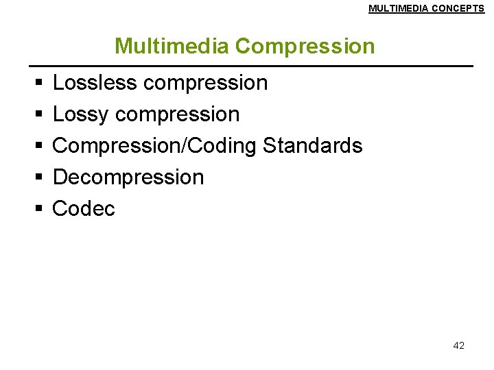 MULTIMEDIA CONCEPTS Multimedia Compression § § § Lossless compression Lossy compression Compression/Coding Standards Decompression