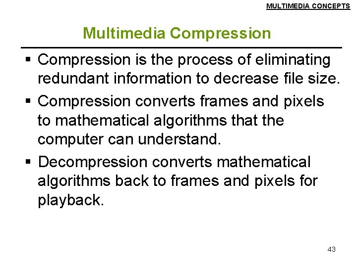 MULTIMEDIA CONCEPTS Multimedia Compression § Compression is the process of eliminating redundant information to