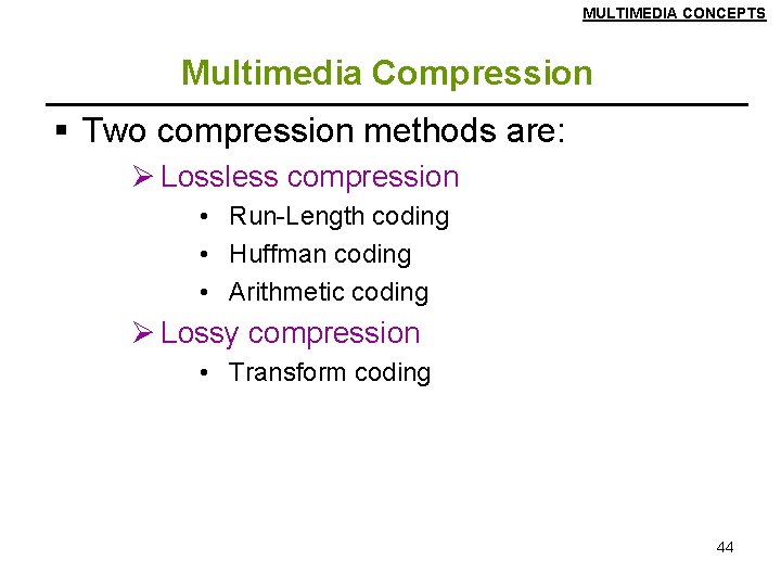 MULTIMEDIA CONCEPTS Multimedia Compression § Two compression methods are: Ø Lossless compression • Run-Length