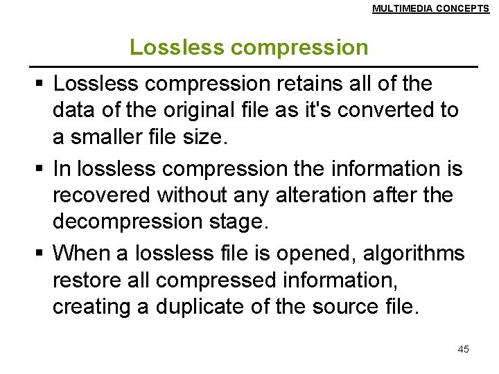 MULTIMEDIA CONCEPTS Lossless compression § Lossless compression retains all of the data of the