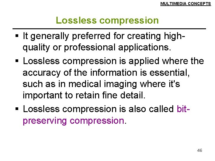 MULTIMEDIA CONCEPTS Lossless compression § It generally preferred for creating highquality or professional applications.