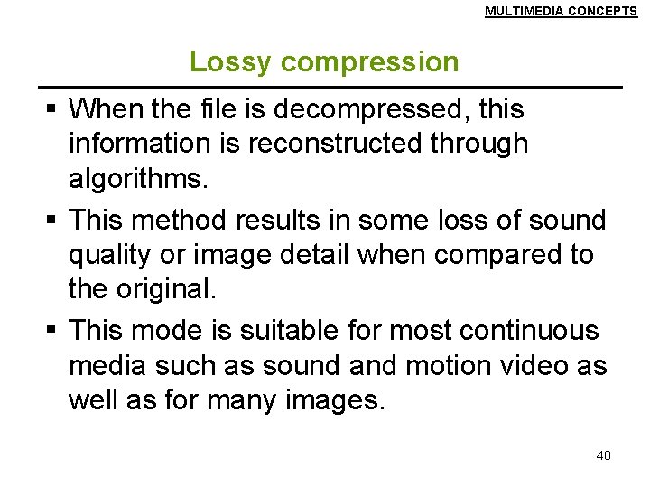 MULTIMEDIA CONCEPTS Lossy compression § When the file is decompressed, this information is reconstructed