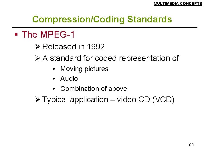 MULTIMEDIA CONCEPTS Compression/Coding Standards § The MPEG-1 Ø Released in 1992 Ø A standard