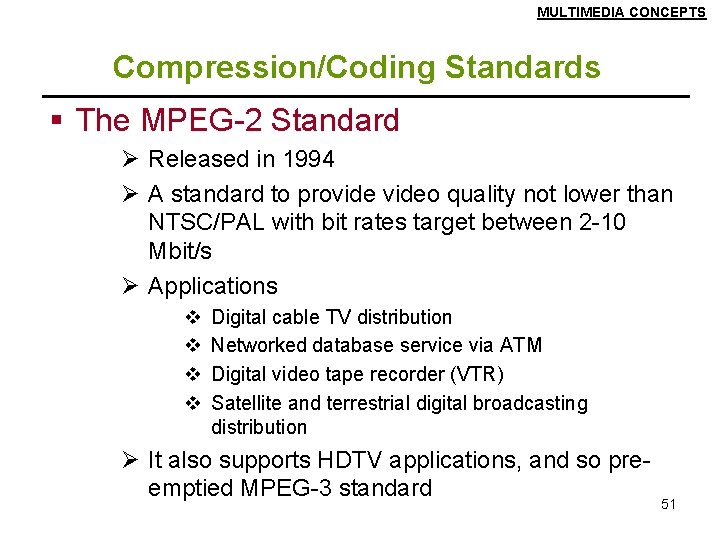 MULTIMEDIA CONCEPTS Compression/Coding Standards § The MPEG-2 Standard Ø Released in 1994 Ø A