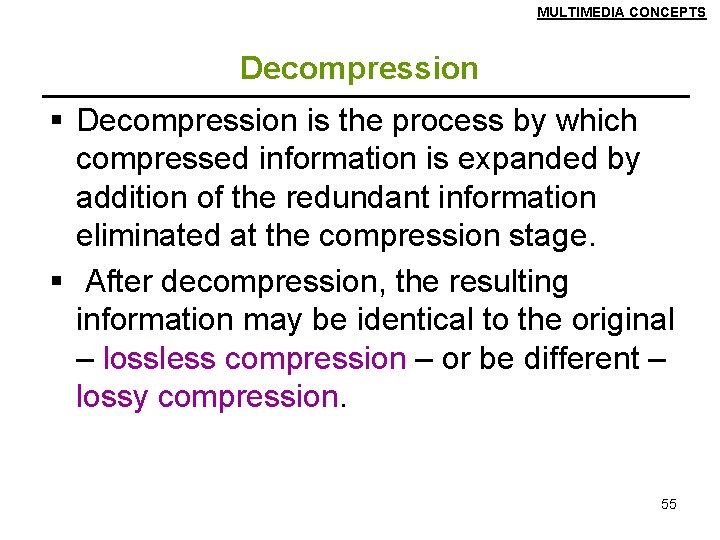 MULTIMEDIA CONCEPTS Decompression § Decompression is the process by which compressed information is expanded