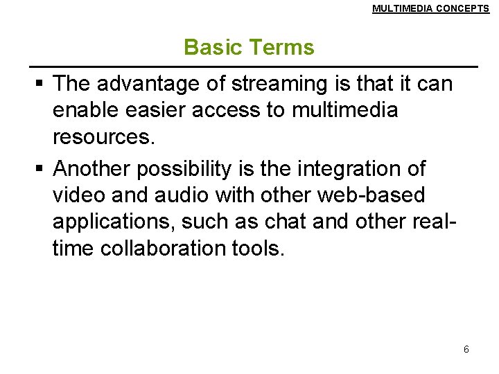 MULTIMEDIA CONCEPTS Basic Terms § The advantage of streaming is that it can enable