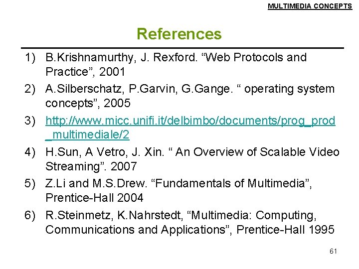 MULTIMEDIA CONCEPTS References 1) B. Krishnamurthy, J. Rexford. “Web Protocols and Practice”, 2001 2)