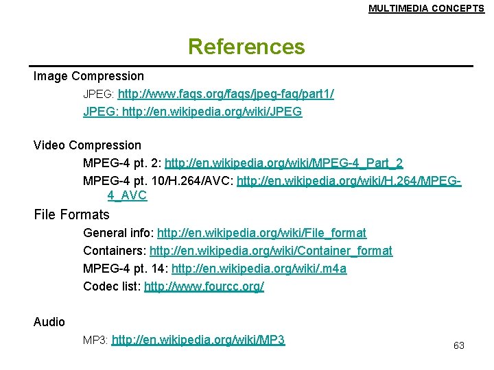 MULTIMEDIA CONCEPTS References Image Compression JPEG: http: //www. faqs. org/faqs/jpeg-faq/part 1/ JPEG: http: //en.