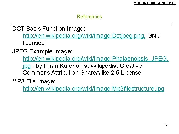 MULTIMEDIA CONCEPTS References DCT Basis Function Image: http: //en. wikipedia. org/wiki/Image: Dctjpeg. png, GNU